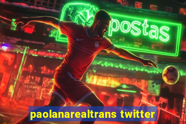 paolanarealtrans twitter